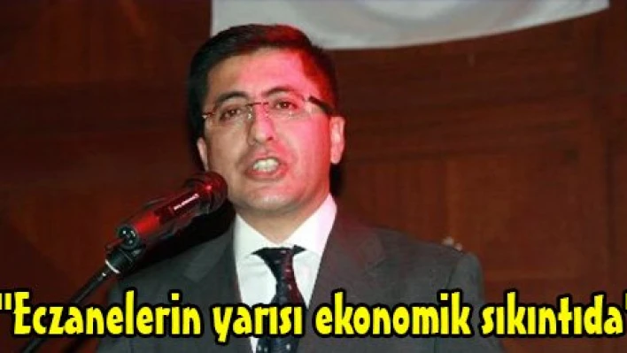 'Eczanelerin yarısı ekonomik sıkıntıda'