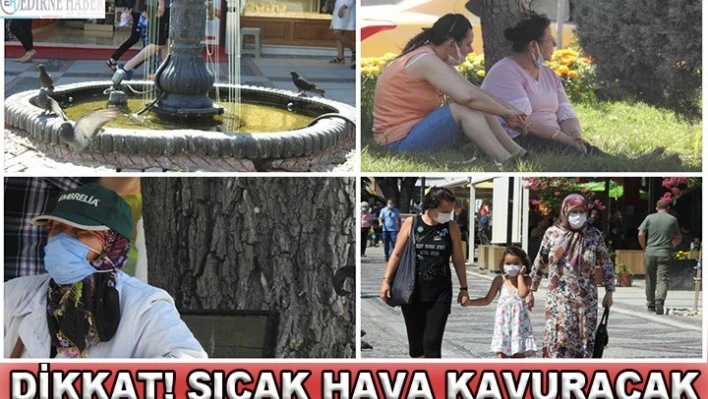 Dikkat! Sıcak hava kavuracak