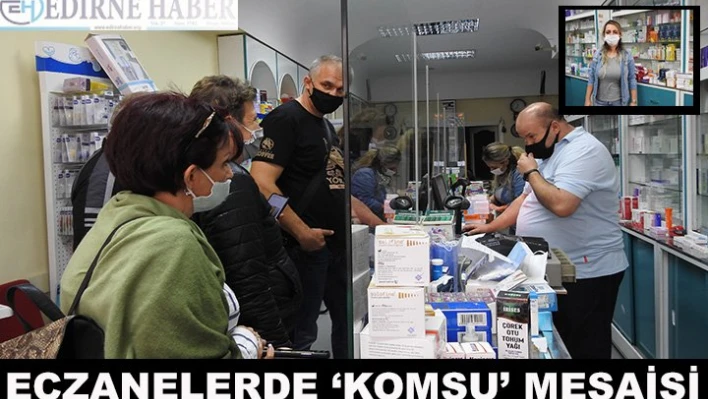 Eczanelerde â€˜Komşu' mesaisi