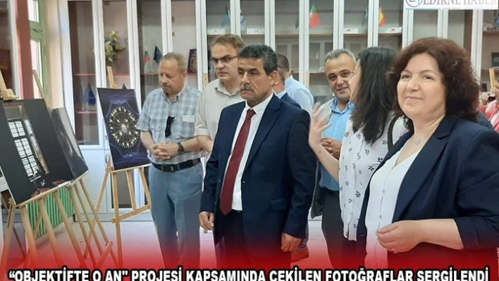 'Objektifte O An'' projesi kapsamında çekilen fotoğraflar sergilendi