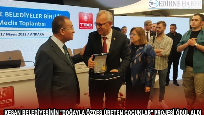 KEŞAN BELEDİYESİNİN 'DOĞAYLA ÖZDEŞ ÜRETEN ÇOCUKLAR' PROJESİ ÖDÜL ALDI
