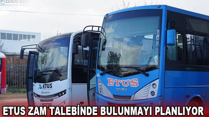 ETUS zam talep edecek