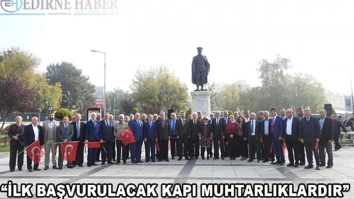 'İlk başvurulacak kapı muhtarlıktır'