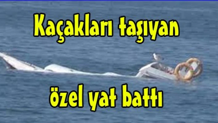 Kaçakları taşıyan özel yat battı