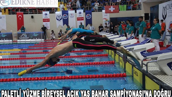 Paletli Yüzme Bireysel Açık Yaş Bahar Şampiyonası'na doğru