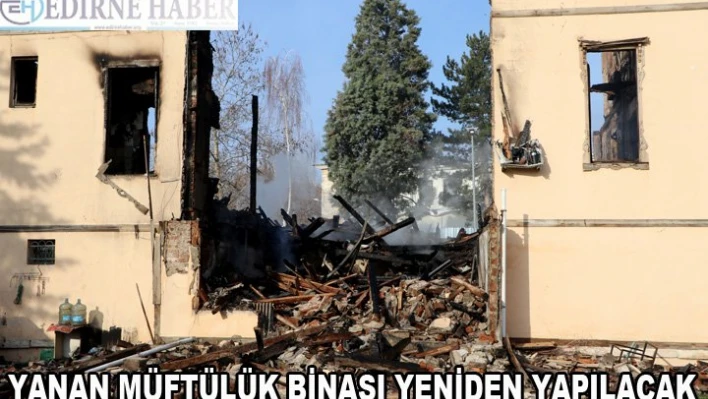 Yanan müftülük binası yeniden yapılacak!