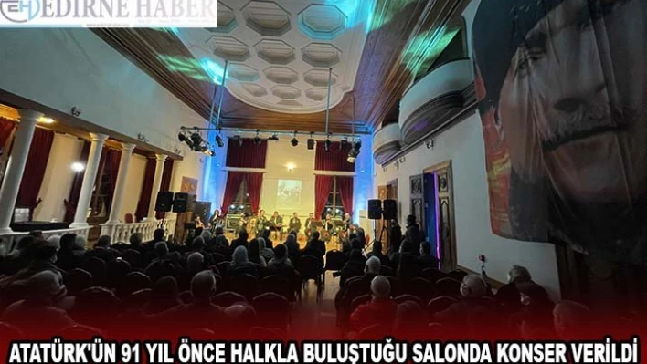 Atatürk'ün 91 yıl önce halkla buluştuğu salonda konser verildi