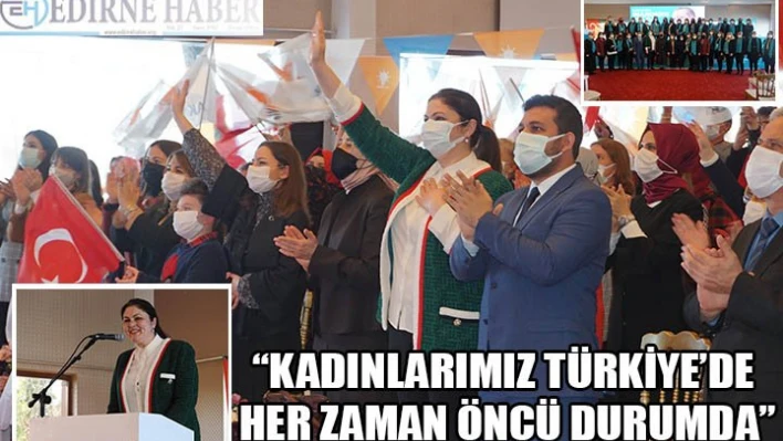 'Kadınlarımız Türkiye'de her zaman öncü durumda'