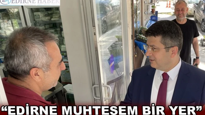'EDİRNE MUHTEŞEM BİR YER'