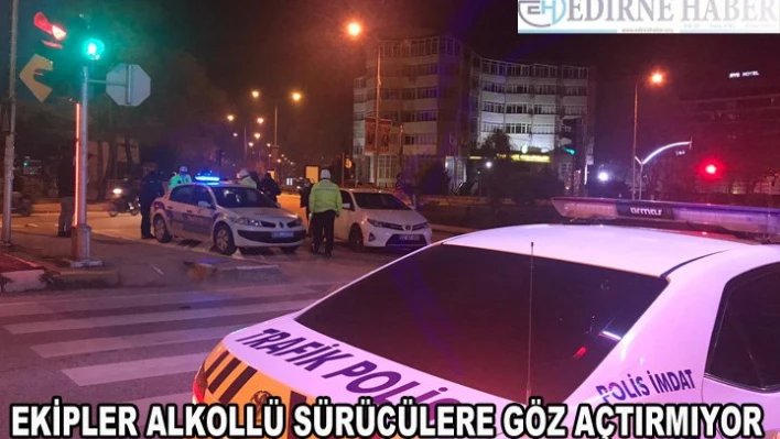Ekipler, alkollü sürücülere göz açtırmıyor