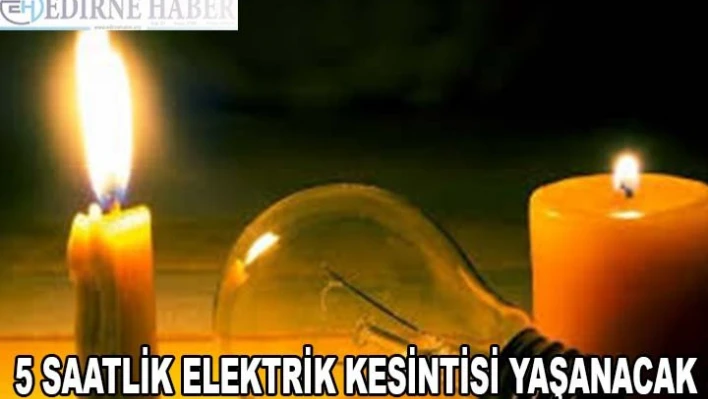 5 saatlik elektrik kesintisi yaşanacak
