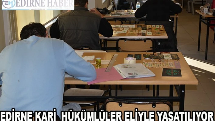 600 yıllık 'Edirnekari' hükümlüler eliyle yaşatılıyor