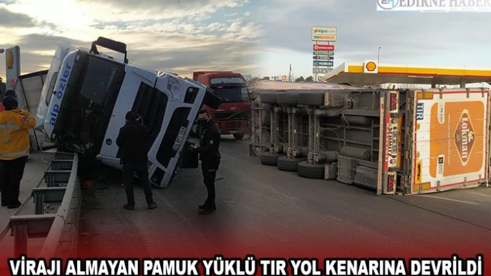 Virajı almayan pamuk yüklü tır yol kenarına devrildi