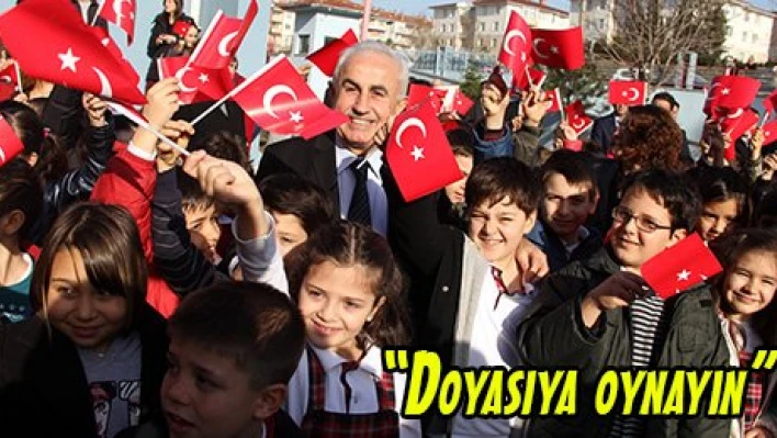 'Doyasıya oynayın'
