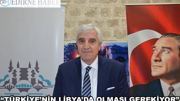 'Türkiye'nin Libya'da Olması Gerekiyor'