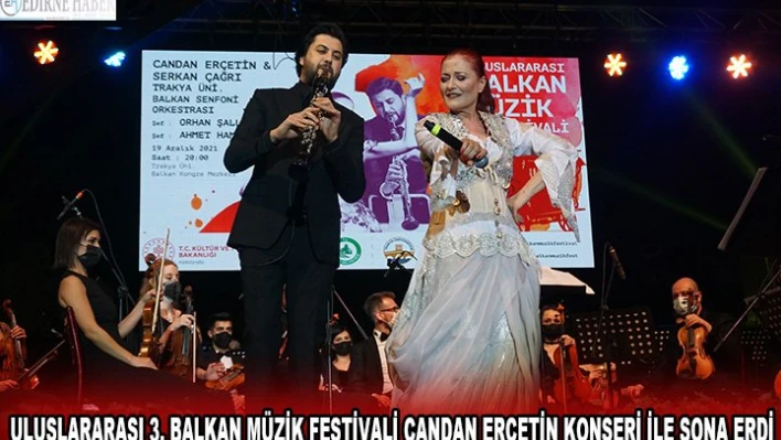 Uluslararası 3. Balkan Müzik Festivali Candan Erçetin konseri ile sona erdi