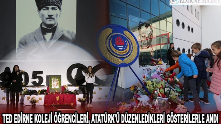 TED Edirne Koleji öğrencileri, Atatürk'ü düzenledikleri gösterilerle andı