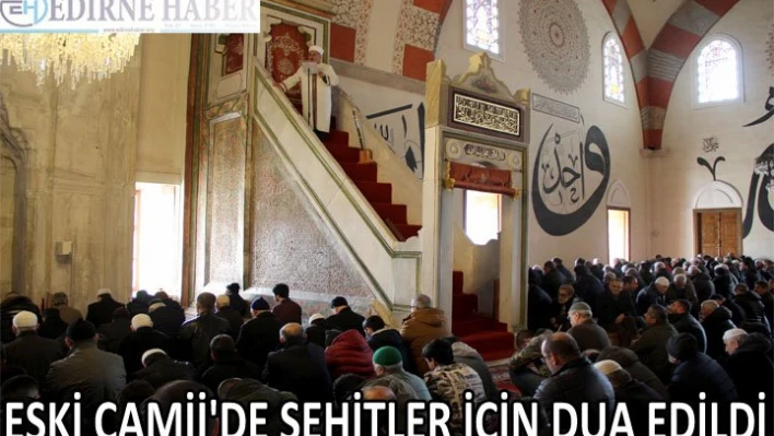 Eski Camii'de Şehitler için dua edildi