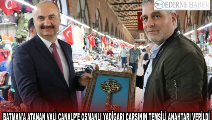 BATMAN'A ATANAN VALİ CANALP'E OSMANLI YADİGARI ÇARŞININ TEMSİLİ ANAHTARI VERİLDİ