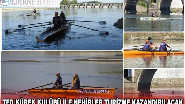 TED KÜREK KULÜBÜ İLE NEHİRLER TURİZME KAZANDIRILACAK