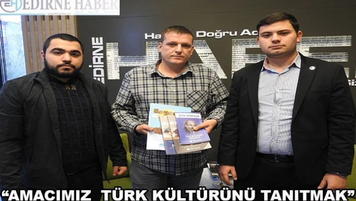 Â 'Amacımız Türk Kültürünü anlatmak'