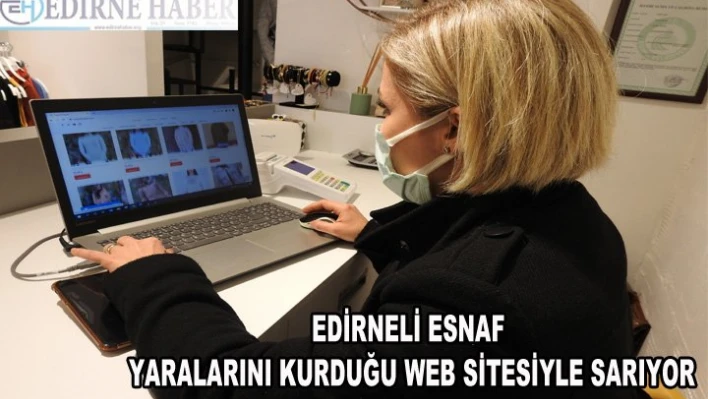 Edirneli esnaf yaralarını kurduğu web sitesiyle sarıyor