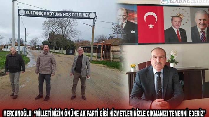 Mercanoğlu 'Milletimizin önüne AK Parti gibi hizmetlerinizle çıkmanızı temenni ederiz'