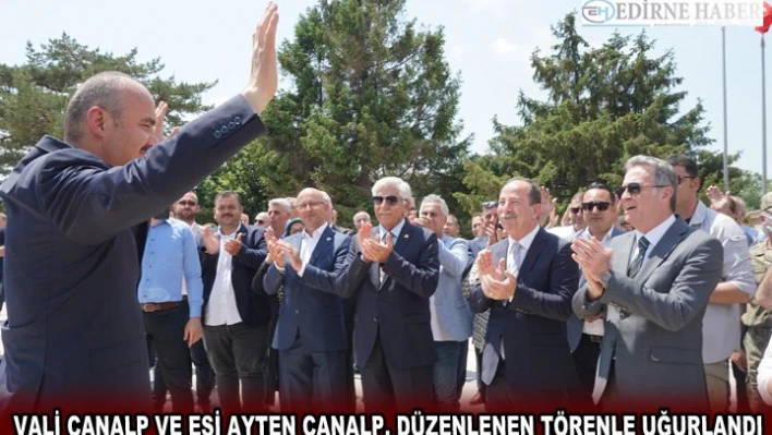 VALİ CANALP VE EŞİ AYTEN CANALP, DÜZENLENEN TÖRENLE UĞURLANDI
