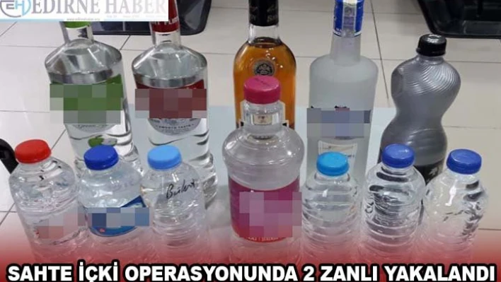Edirne'de sahte içki operasyonunda 2 zanlı yakalandı
