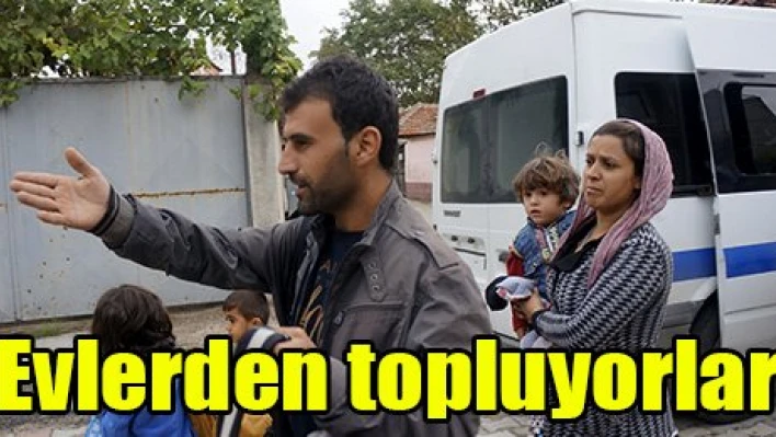 Evlerden topluyorlar