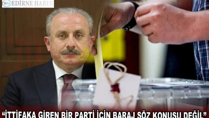 Şentop, 'İttifaka Giren Bir Parti İçin Baraj Söz Konusu Değil'