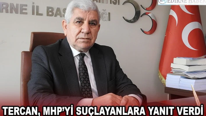 Tercan, MHP'yi suçlayanlara yanıt verdi