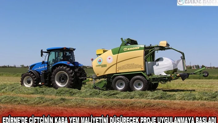 EDİRNE'DE ÇİFTÇİNİN KABA YEM MALİYETİNİ DÜŞÜRECEK PROJE UYGULANMAYA BAŞLADI