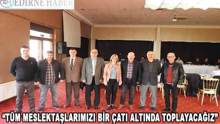 'Tüm meslektaşlarımızı bir çatı altında toplayacağız'