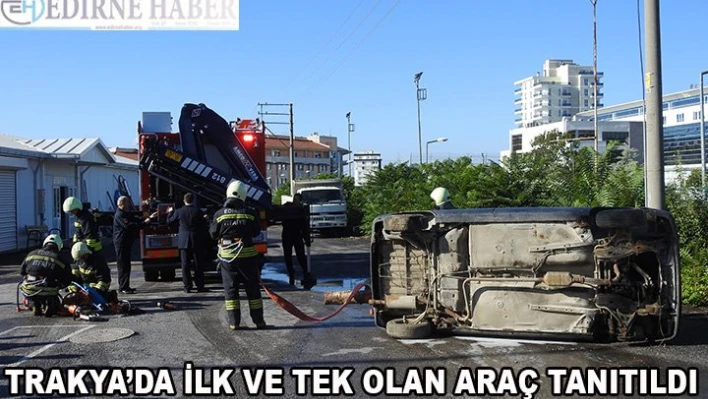 Tam Donanımlı Araç Trakya'ya kazandırıldı