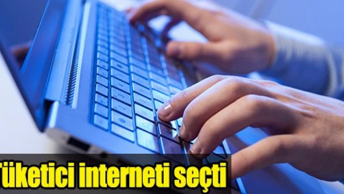 Tüketici interneti seçti