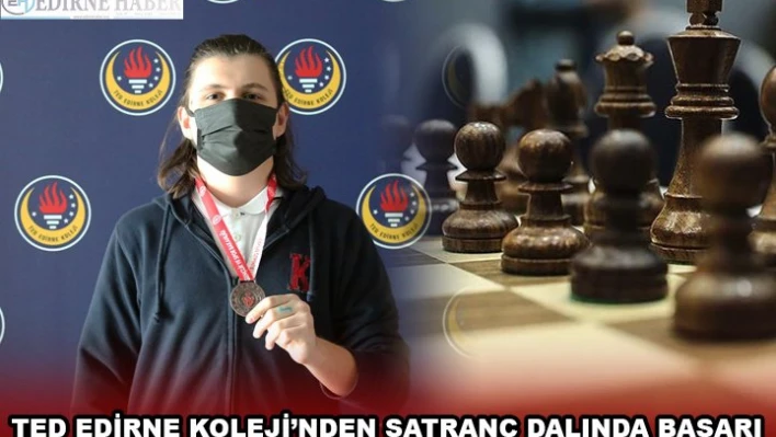 TED EDİRNE KOLEJİ'NDEN SATRANÇ DALINDA BAŞARI