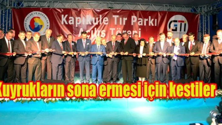 Tır kuyrukları sona eriyor