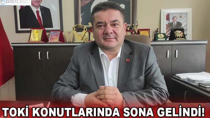 TOKİ Konutlarında sona gelindi!