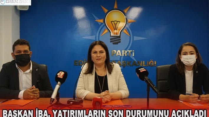 Başkan İba, yatırımların son durumunu açıkladı