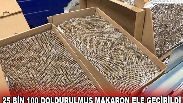 25 bin 100 doldurulmuş makaron ele geçirildi