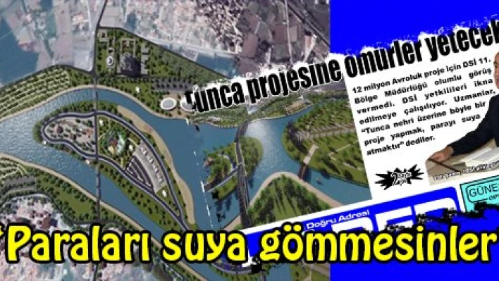 'Paraları suya gömmesinler'