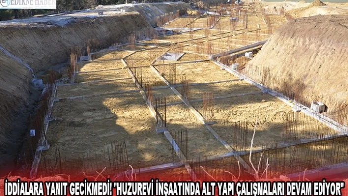İddialara yanıt gecikmedi! 'Huzurevi inşaatında alt yapı çalışmaları devam ediyor'