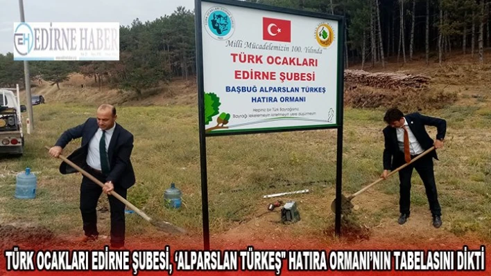 Türk Ocakları Edirne Şubesi, â€˜Alparslan Türkeş' Hatıra Ormanı'nın tabelasını dikti