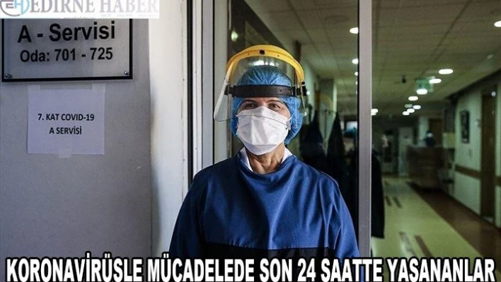Türkiye'nin koronavirüsle mücadelesinde son 24 saatte yaşananlar