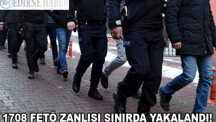  Bin 708 FETÖ şüphelisi yakalandı