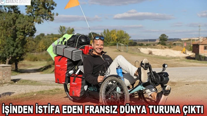 İşinden istifa eden Fransız dünya turuna çıktı