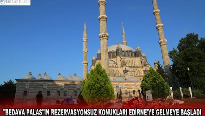 'Bedava Palas'ın rezervasyonsuz konukları Edirne'ye gelmeye başladı