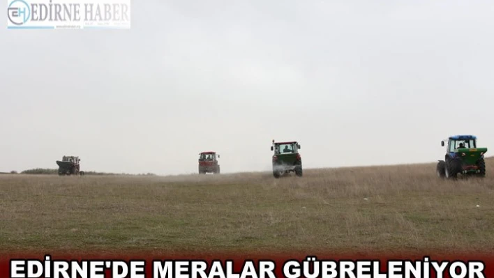 Edirne'de meralar gübreleniyor