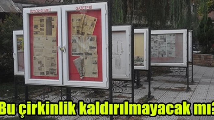 Bu çirkinlik kaldırılmayacak mı?